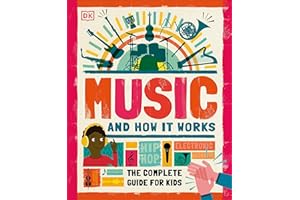 Music and How it Works: The Complete Guide for Kids