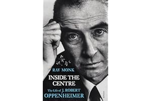 Inside The Centre: The Life of J. Robert Oppenheimer