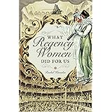 What Regency Women Did for Us