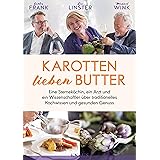 Karotten lieben Butter: Eine Sterneköchin, ein Arzt und ein Wissenschaftler über traditionelles Kochwissen und gesunden Genus