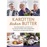 Karotten lieben Butter: Eine Sterneköchin, ein Arzt und ein Wissenschaftler über traditionelles Kochwissen und gesunden Genus