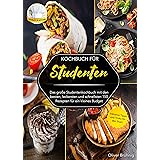 Kochbuch für Studenten: Das große Studentenkochbuch mit den besten, leckersten und schnellsten 150 Rezepten für ein kleines B