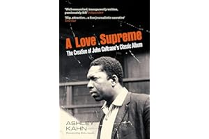 A Love Supreme: The Creation Of John Coltrane's Classic Album