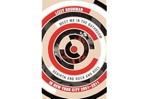 Meet Me in the Bathroom: Rebirth and Rock and Roll in New York City 2001–2011