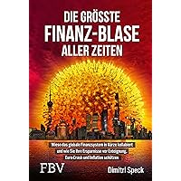 Die größte Finanz-Blase aller Zeiten: Wieso das globale Finanzsystem in Kürze kollabiert und wie Sie Ihre Ersparnisse vor Ent