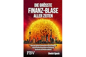 Die größte Finanz-Blase aller Zeiten: Wieso das globale Finanzsystem in Kürze kollabiert und wie Sie Ihre Ersparnisse vor Enteignung, Euro-Crash und Inflation schützen