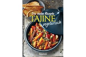 Die besten Rezepte Tajine vegetarisch: Aromatisch, fettarm und gesund kochen mit dem orientalischen Dampfgarer