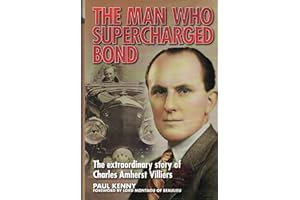 The Man Who Supercharged Bond: The Extraordinary Story of Charles Amherst Villiers