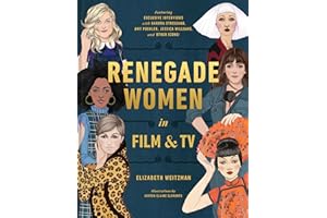 Renegade Women in Film and TV: 50 Trailblazers in Film and TV