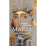 Maria von Nazareth: Geschichte - Archäologie - Legenden