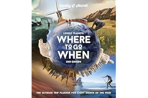 Lonely Planet's Where to Go When: The Ultimate Month-by-Month Travel Planner with 300+ Destinations: 2