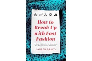 How to Break Up With Fast Fashion: A guilt-free guide to changing the way you shop - for good