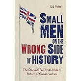 Small Men on the Wrong Side of History: The Decline, Fall and Unlikely Return of Conservatism