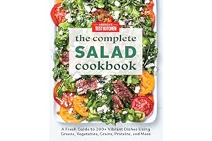 The Complete Book of Salads: A Fresh Guide with 200+ Vibrant Recipes (The Complete Atk Cookbook)