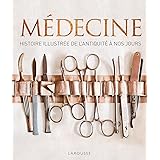 Médecine: Histoire illustrée de l'antiquité à nos jours