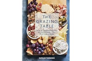 The Grazing Table: How to Create Beautiful Butter Boards, Food Platters & More