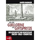 Von der Guillotine zur Giftspritze: Die Geschichte der Todesstrafe. Fakten - Fälle - Fehlurteile (German Edition)