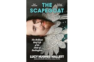 The Scapegoat: The Brilliant Brief Life of the Duke of Buckingham