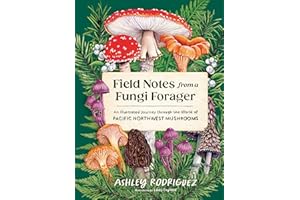 Field Notes from a Fungi Forager: An Illustrated Journey Through the World of Pacific Northwest Mushrooms