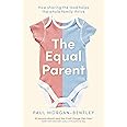 The Equal Parent: How Sharing the Load Helps the Whole Family Thrive