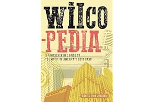 Wilcopedia: A Comprehensive Guide To The Music Of America's Best Band