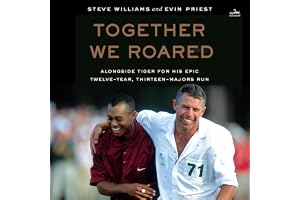 Together We Roared: Alongside Tiger for His Epic Twelve-Year, Thirteen-Majors Run