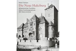 Die Neue Hakeburg: Wilhelminischer Prachtbau, Hitlers Forschungszentrum, SED-Kaderschmiede
