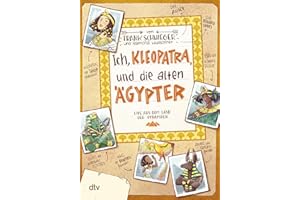 Ich, Kleopatra, und die alten Ägypter – Live aus dem Land der Pyramiden: Geschichte witzig und originell erzählt ab 10 (Geschichte(n) im Freundschaftsbuch-Serie, Band 5)