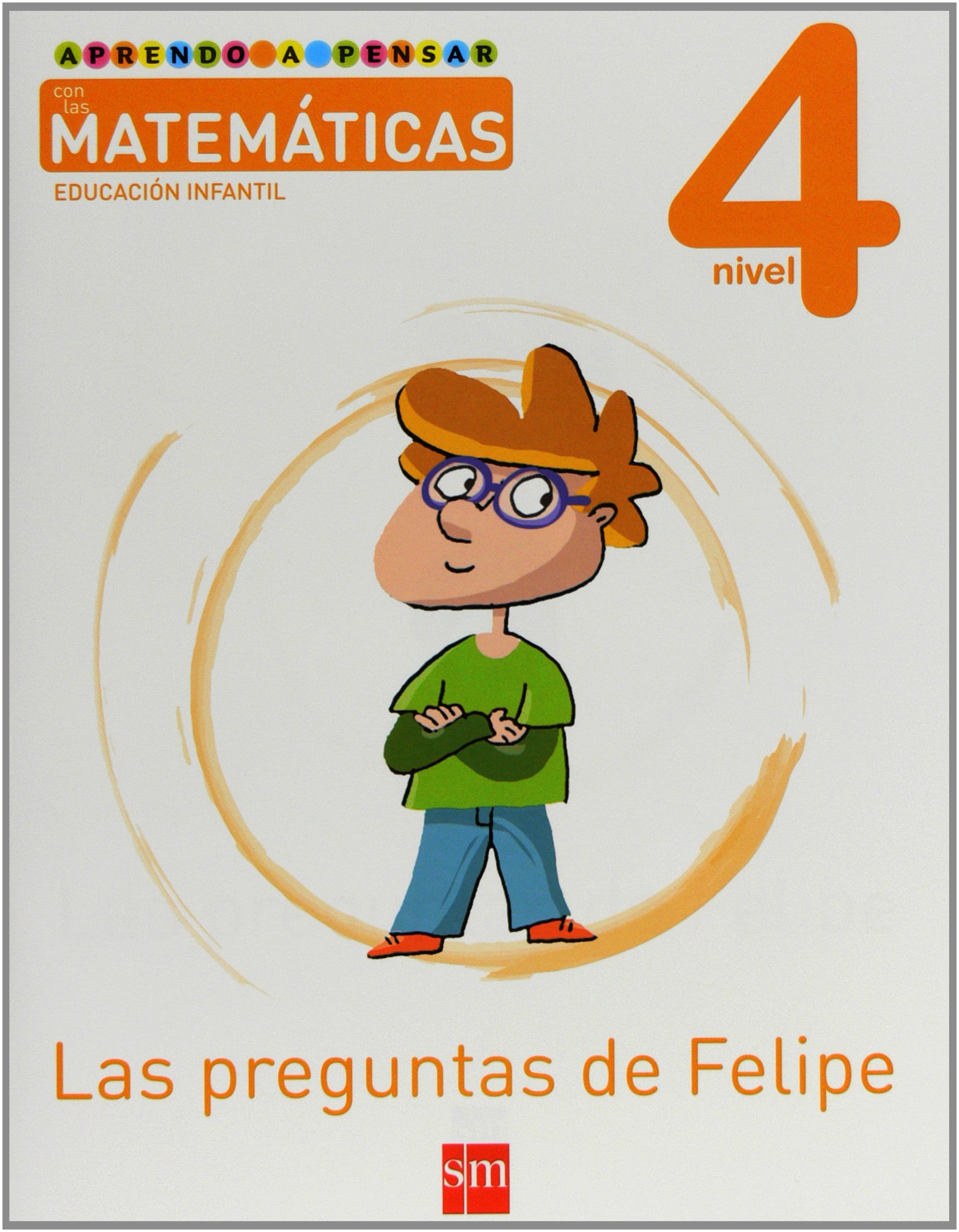 Aprendo a pensar con las matemáticas: Las preguntas de Felipe. Nivel 4. Educación Infantil