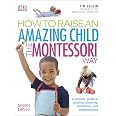 How To Raise An Amazing Child the Montessori Way, 2nd Edition: A ...