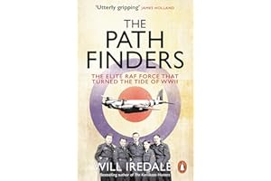 The Pathfinders: The Elite RAF Force that Turned the Tide of WWII