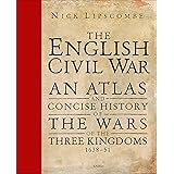 The English Civil War: An Atlas and Concise History of the Wars of the Three Kingdoms 1639–51