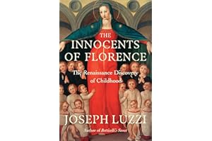 The Innocents of Florence: The Discovery of Childhood in the Renaissance
