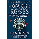 The Wars of the Roses: The Fall of the Plantagenets and the Rise of the Tudors