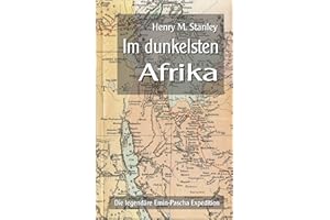Im dunkelsten Afrika: Die legendäre Emin-Pascha Expedition (Forschungsreisen und Abenteuer)