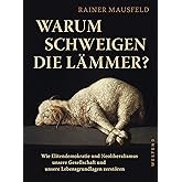 Warum schweigen die Lämmer?: Wie Elitendemokratie und Neoliberalismus unsere Gesellschaft und unsere Lebensgrundlagen zerstör