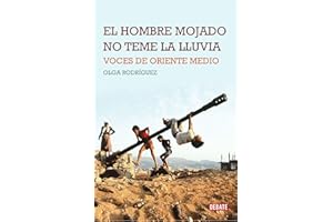 El hombre mojado no teme la lluvia: Voces de Oriente Medio (Crónica y Periodismo)