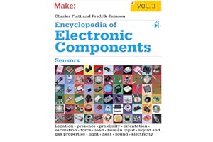 Encyclopedia of Electronic Components: Sensors for Location, Presence, Proximity, Orientation, Oscillation, Force, Load, Human Input, Liquid and Gas Properties, Light, Heat, Sound, and Electricity