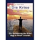 Die Krise - na und?: Die Meisterung der Krise liegt in Ihrem Inneren