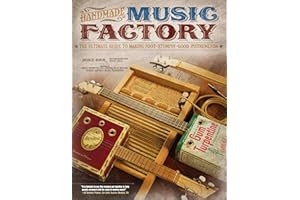 Handmade Music Factory: The Ultimate Guide to Making Foot-Stompin Good Instruments