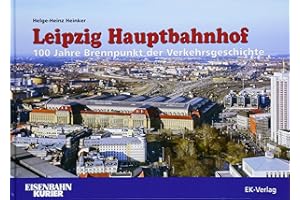 Leipzig Hauptbahnhof 1915 bis 2015: 100 Jahre Brennpunkt der Verkehrsgeschichte