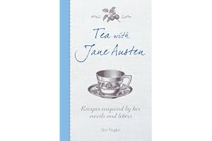 Tea with Jane Austen: Recipes Inspired by Her Novels and Letters