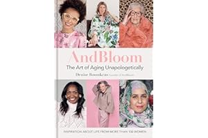 AndBloom: The Art of Aging Unapologetically: Inspiration About Life from More Than 100 Women