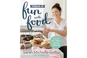 Stirring Up Fun with Food: Over 115 Simple, Delicious Ways to Be Creative in the Kitchen