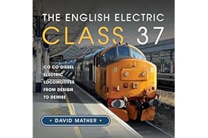 The English Electric Class 37: Co Co Diesel Electric Locomotives From Design to Demise