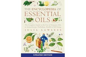 Encyclopedia of Essential Oils: The complete guide to the use of aromatic oils in aromatherapy, herbalism, health and well-being