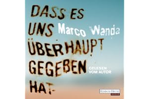 Dass es uns überhaupt gegeben hat