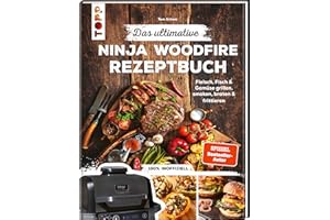 Das ultimative Ninja Woodfire Rezeptbuch: Fleisch, Fisch & Gemüse grillen, smoken, braten & frittieren. 100% inoffiziell.