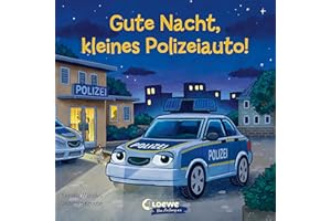 Gute Nacht, kleines Polizeiauto!: Pappbilderbuch zum Vorlesen, Kuscheln und Einschlafen für Kinder ab 2 Jahre (Loewe von Anfang an)