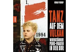 Tanz auf dem Vulkan: Widerständige Punk-Frauen in der DDR